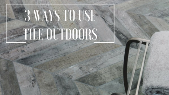 3 ways to use tile outdoors.png